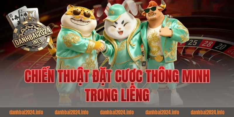 Chiến Thuật Đặt Cược Thông Minh Trong Liêng