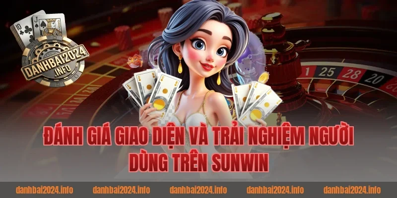 Đánh Giá Giao Diện Và Trải Nghiệm Người Dùng Trên Sunwin