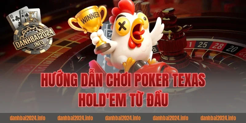 Hướng Dẫn Chơi Poker Texas Hold'em Từ Đầu