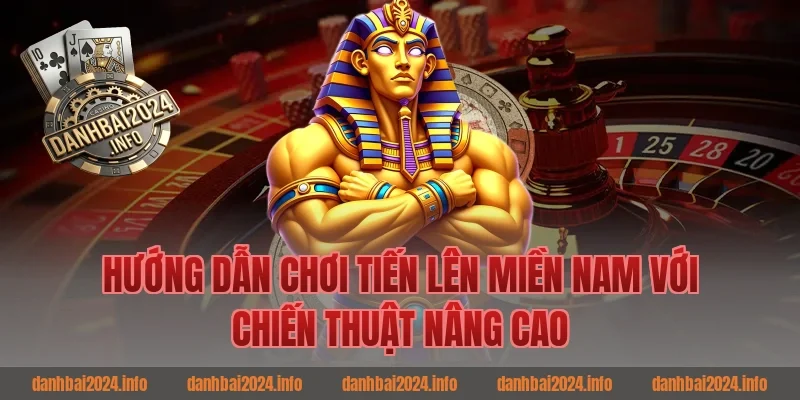 Hướng dẫn chơi tiến lên miền nam với chiến thuật nâng cao
