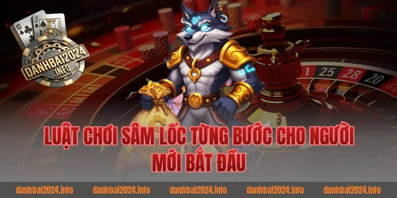 Luật Chơi Sâm Lốc Từng Bước Cho Người Mới Bắt Đầu