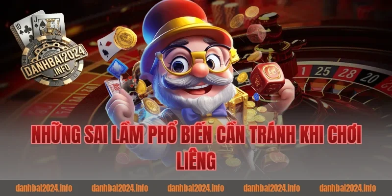 Những Sai Lầm Phổ Biến Cần Tránh Khi Chơi Liêng